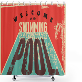 Personality  Welcome To The Swimming Pool. Swimming Typographical Vintage Grunge Style Poster. Retro Vector Illustration. Shower Curtains