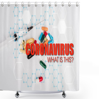 Personality  Colorful Pills Near Syringe And Coronavirus What Is This Lettering On White  Shower Curtains