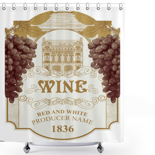 Personality  Beautiful Vector Label For Wine With Bunches Of Grapes, Old Building Facade And Inscriptions In A Figured Frame. Decorative Ornate Wine Tag Or Sticker In Vintage Style Shower Curtains