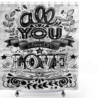 Personality  All You Need Is Love Hand Drawn Lettering Apparel T-shirt Design Shower Curtains