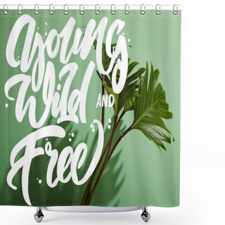 Personality  Fresh Tropical Green Leaves On Green Background With Young, Wild And Free Illustration Shower Curtains