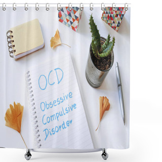 Personality  OCD Obsessive Compulsive Disorder Written In Notebook On White T Shower Curtains