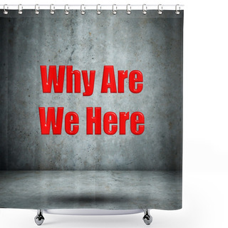 Personality  Why Are We Here Concrete Wall Shower Curtains