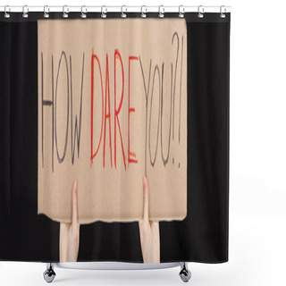 Personality  Panoramic View Of Woman Holding Placard With How Dare You Lettering Isolated On Black, Global Warming Concept Shower Curtains