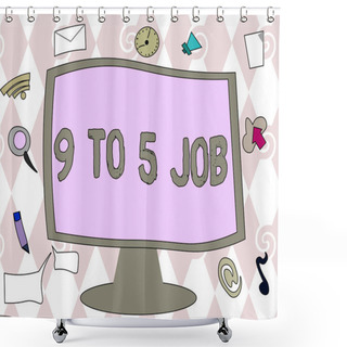 Personality  Conceptual Hand Writing Showing 9 To 5 Job. Business Photo Text Work Time Schedule Daily Routine Classic Traditional Employment Shower Curtains