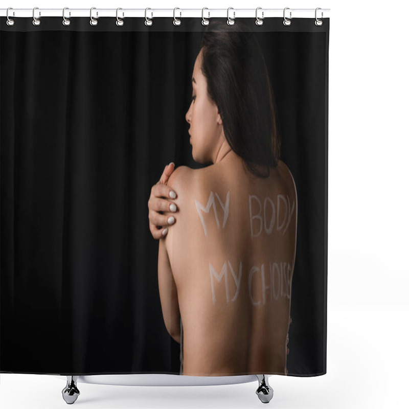Personality  Back View Of Beautiful Plus Size Model With Lettering My Body My Choice On Naked Back Isolated On Black  Shower Curtains