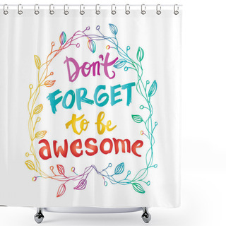 Personality  Don't Forget To Be Awesome Shower Curtains