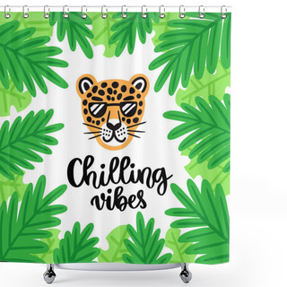 Personality  Handwritten Phrase: Chilling Vibes. Leopard With Glasses Smiling, On The Background Of Palm Leaves. It Can Be Used For Card, Brochures, Poster, Flyer, T-shirt, Promotional Materials. Shower Curtains