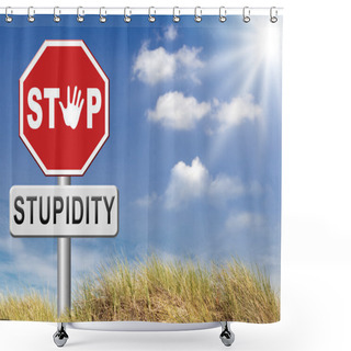 Personality  No Stupidity, Stop Stupid Behaviour Shower Curtains