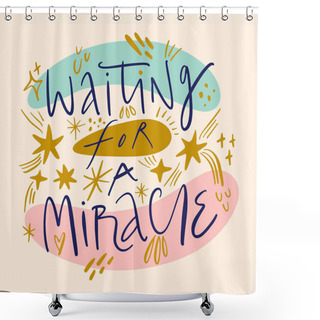 Personality  Waiting For A Miracle Hand Drawn Lettering. Good For Christmas, New Year Postcard, Baby Shower Banner. Expecting Baby Freehand Phrase. Newborn Concept, Pregnancy, Motherhood Quote Shower Curtains