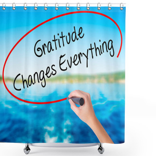 Personality  Woman Hand Writing Gratitude Changes Everything With A Marker Ov Shower Curtains