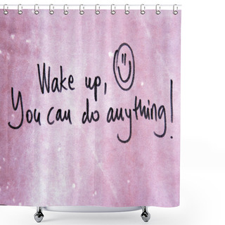 Personality  Wake Up You Can Do Anything Shower Curtains