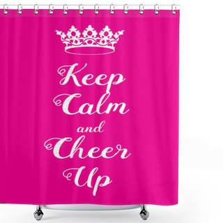 Personality  Keep Calm And Cheer Up Poster Shower Curtains