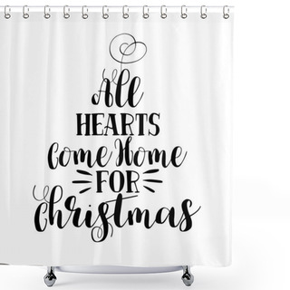 Personality  All Hearts Come Home For Christmas - Calligraphy Phrase For Christmas. Hand Drawn Lettering For Xmas Greetings Cards, Invitations. Good For T-shirt, Mug, Gift, Printing Press. Holiday Quotes. Shower Curtains