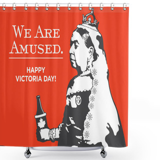 Personality  Queen Victoria We Are Amused Victoria Day Illustration.Victoria Day Vector Design Of Queen Victoria Holding A Bottle Of Beer In A Canadian Maple Leaf Coolie. Shower Curtains
