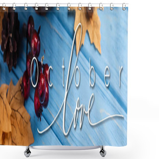 Personality  Panoramic Concept Of Autumnal Leaves, Berries, Acorns And Cones Near October Love Lettering On Blue Wooden Background Shower Curtains