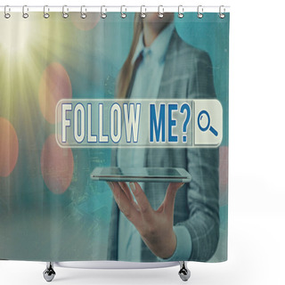 Personality  Text Sign Showing Follow Me Question. Conceptual Photo Go Or Come After An Individual Or Thing Proceeding Ahead. Shower Curtains