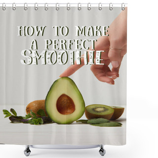 Personality  Cropped View Of Female Hand With Green Avocado, Kiwi And Mint, How To Make Perfect Smoothie Inscription Shower Curtains