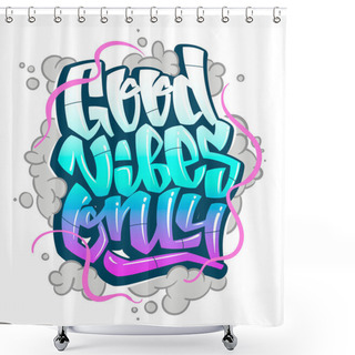 Personality  Graffiti Inscription Good Vibes Only. Vector Handwritten Lettering Shower Curtains