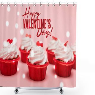 Personality  Tasty Cupcakes With Red Hearts Near Happy Valentines Day Lettering On Pink Background Shower Curtains