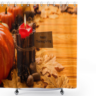 Personality  Selective Focus Of Burning Candle With Happy Thanksgiving Card And Autumnal Decoration On Wooden Background Shower Curtains