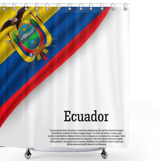 Personality  Waving Flag Of Ecuador On White Background. Template For Independence Day. Vector Illustration Shower Curtains