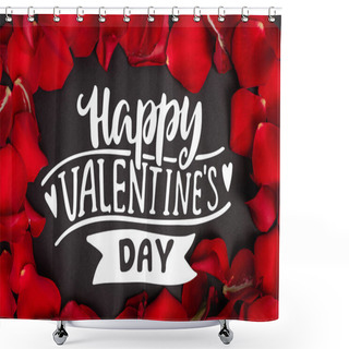 Personality  Top View Of Happy Valentines Day Lettering In Frame With Red Rose Petals On Black Shower Curtains