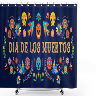 Personality  Day Of The Dead, Dia De Los Moertos, Banner With Colorful Mexican Flowers. Fiesta, Holiday Poster, Party Flyer, Greeting Card Shower Curtains