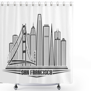Personality  Vector Illustration Of San Francisco, Monochrome Horizontal Poster With Line Art Design American City Scape, Urban Concept With Unique Decorative Font For Black Words San Francisco On White Background Shower Curtains