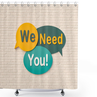 Personality  We Need You. Sign, Speech Bubble, Text In Yellow And Dark Green Against A Brick Wall. Message, Phrase, Information And Saying Concepts. 3D Illustration Shower Curtains