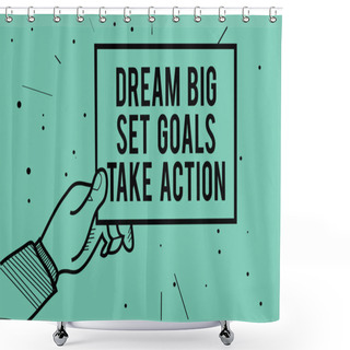 Personality  Text Sign Showing Dream Big Set Goals Take Action. Conceptual Photo Motivation To Follow Your Dreams Inspiration Man Hand Holding Paper Communicating Information Dots Turquoise Background Shower Curtains