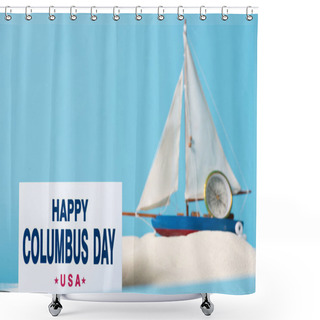 Personality  Card With Happy Columbus Day Inscription Near Miniature Ship In White Sand Isolated On Blue Shower Curtains