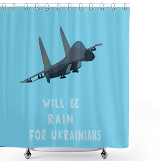 Personality  Illustration Of Aircraft Near Will Be Rain For Ukrainians Lettering On Blue, Stop War Concept Shower Curtains