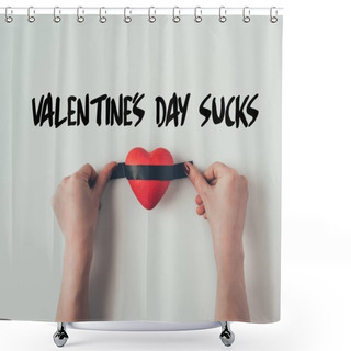 Personality  Cropped Image Of Woman Putting Insulating Tape On Red Heart And Words Valentines Day Sucks On White Shower Curtains