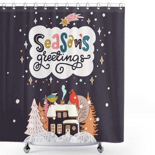 Personality  Season's Greetings Playful Hand Lettering. Cozy Winter Scene With Cute Cabin In A Snowy Forest And Winter Birds Seating On The House. Holiday Invitation Or Greeting Card. Vector Illustration. Shower Curtains