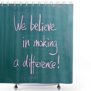 Personality  We Believe In Making A Difference Shower Curtains