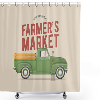 Personality  Farmer's Market Themed Vintage Styled Vector Illustration Of The Old School Farmer's Green Pickup Truck Shower Curtains