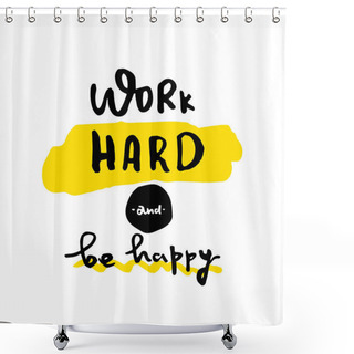 Personality  Work Hard Be Happy Slogan For T-shirt, Poster, Greeting Card. Vector Typography Design, Success Quote Shower Curtains