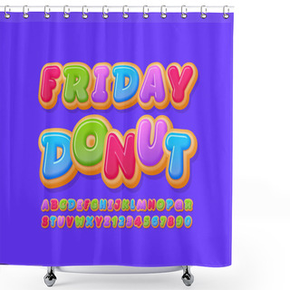 Personality  Vector Colorful Card Friday Donut. Happy Tasty Font. Bright Glazed Cake Alphabet Letters And Numbers Shower Curtains