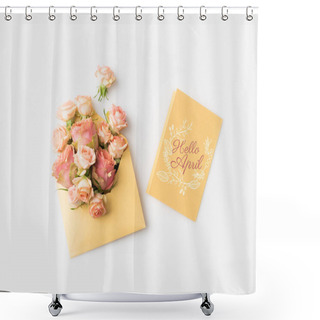 Personality  Beautiful Pink Roses In Envelope And HELLO APRIL Card Isolated On White Shower Curtains