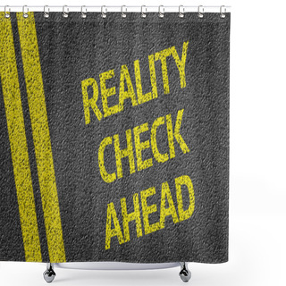 Personality  Reality Check Ahead Written On The Road Shower Curtains