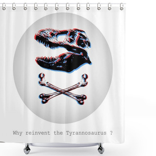 Personality  Why Reinvent Tyrannosaurus? Concept Vector Illustration Of Scull And Bones In A Pirate Flag Style Shower Curtains