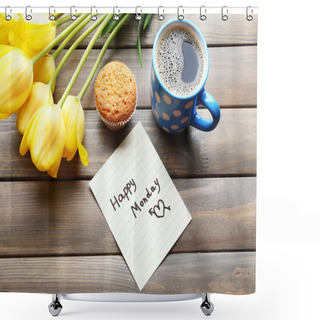 Personality  Cup Of Coffee With Fresh Cupcake, Tulips And Happy Monday Massage On Wooden Background Shower Curtains