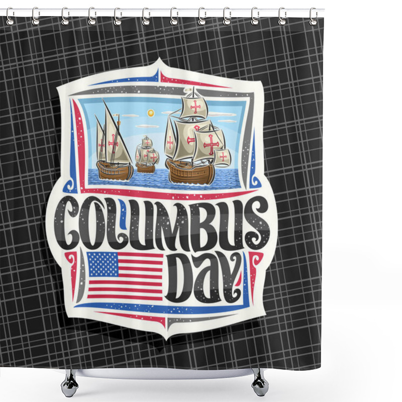Personality  Vector Logo For Columbus Day, Decorative Cut Paper Tag With Illustration Of 3 Old Wooden Sail Ships In Atlantic Ocean, Design Label With Original Typeface For Words Columbus Day, Flag Of United States Shower Curtains