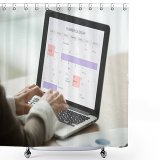 Personality  Businesswoman Planning Day Using Digital Planner Or Calendar Software Application On Laptop Screen, Employee Making Event Schedule With Personal Organizer, Time Management Concept, Close Up View Shower Curtains