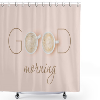 Personality  Good Morning Card With Coffee Cups On Pale Pink Background. Flat Lay, Top View Shower Curtains