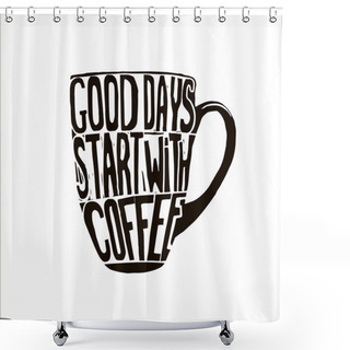 Personality  Good Days Start With Coffee. Shower Curtains