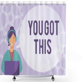 Personality  Text Showing Inspiration You Got This. Business Idea To Encourage Someone To Succeed In Dealing With Something Lady Call Center Illustration With Headphones Speech Bubble Conversation. Shower Curtains