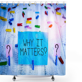Personality  Handwriting Text Why It Matters Question. Conceptual Photo Most Important Thing To Be Done When Involved In Situation Scribbled And Crumbling Sheet With Paper Clips Placed On The Wooden Table Shower Curtains