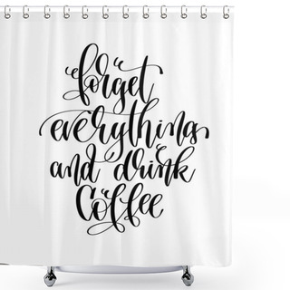 Personality  Forget Everything And Drink Coffee - Black And White Hand Letter Shower Curtains